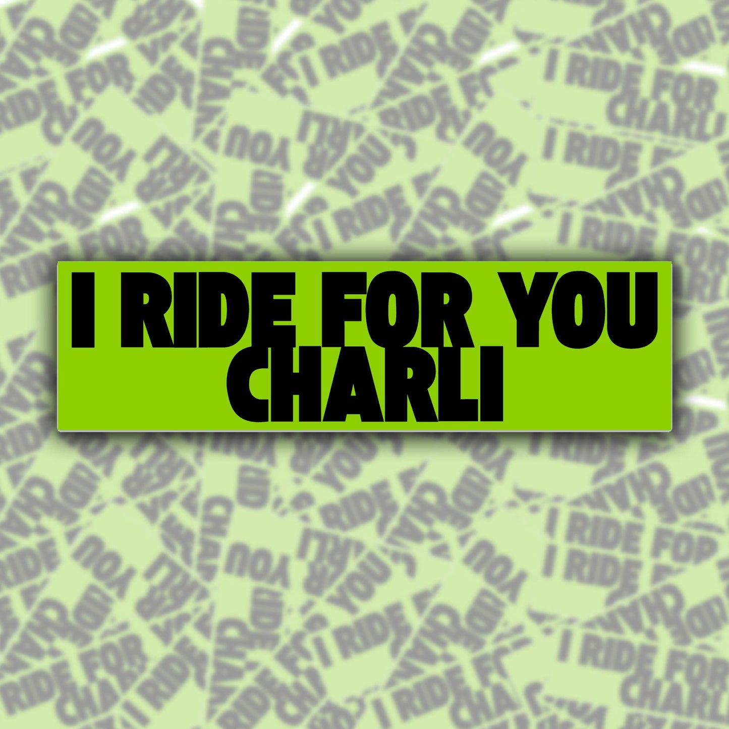 "I Ride For You Charli" Bumper Sticker