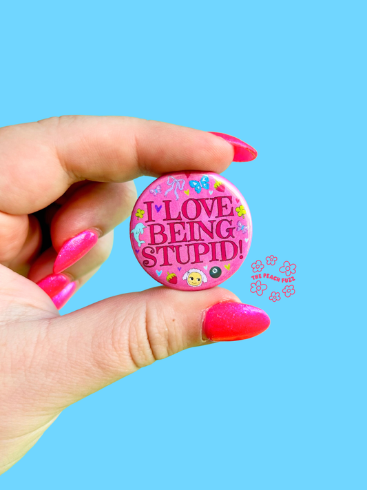 "I Love Being Stupid" Button