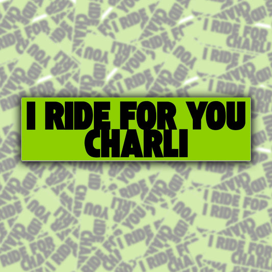 "I Ride For You Charli" Bumper Sticker