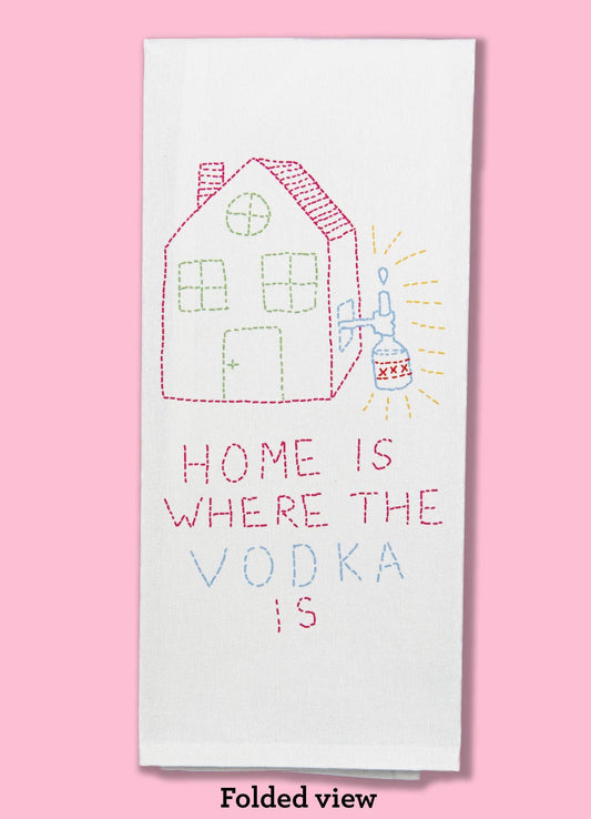 "Home Is Where the Vodka Is" Dishtowel