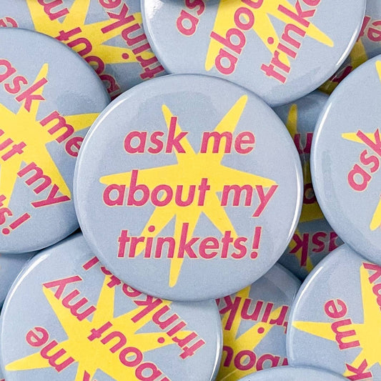 "Ask Me About My Trinkets" Button